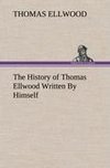 The History of Thomas Ellwood Written By Himself