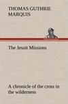 The Jesuit Missions : A chronicle of the cross in the wilderness