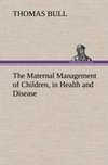 The Maternal Management of Children, in Health and Disease