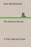 The Wizard of the Sea A Trip Under the Ocean