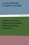 A History of Art for Beginners and Students Painting, Sculpture, Architecture