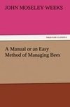 A Manual or an Easy Method of Managing Bees