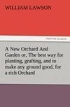 A New Orchard And Garden or, The best way for planting, grafting, and to make any ground good, for a rich Orchard: Particularly in the North and generally for the whole kingdome of England