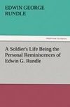 A Soldier's Life Being the Personal Reminiscences of Edwin G. Rundle