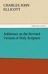 Addresses on the Revised Version of Holy Scripture