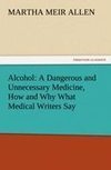 Alcohol: A Dangerous and Unnecessary Medicine, How and Why What Medical Writers Say