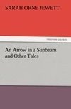 An Arrow in a Sunbeam and Other Tales