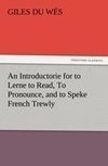 An Introductorie for to Lerne to Read, To Pronounce, and to Speke French Trewly