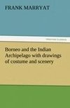 Borneo and the Indian Archipelago with drawings of costume and scenery