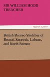 British Borneo Sketches of Brunai, Sarawak, Labuan, and North Borneo