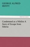 Condemned as a Nihilist A Story of Escape from Siberia