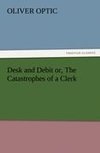 Desk and Debit or, The Catastrophes of a Clerk