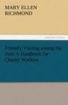 Friendly Visiting among the Poor A Handbook for Charity Workers