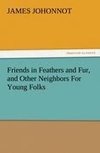 Friends in Feathers and Fur, and Other Neighbors For Young Folks