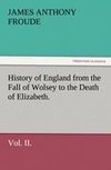 History of England from the Fall of Wolsey to the Death of Elizabeth. Vol. II.