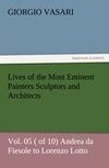 Lives of the Most Eminent Painters Sculptors and Architects Vol. 05 ( of 10) Andrea da Fiesole to Lorenzo Lotto