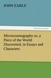 Microcosmography or, a Piece of the World Discovered, in Essays and Characters