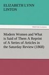 Modern Women and What is Said of Them A Reprint of A Series of Articles in the Saturday Review (1868)