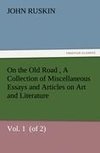 On the Old Road  Vol. 1  (of 2) A Collection of Miscellaneous Essays and Articles on Art and Literature