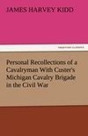 Personal Recollections of a Cavalryman With Custer's Michigan Cavalry Brigade in the Civil War