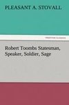 Robert Toombs Statesman, Speaker, Soldier, Sage