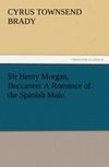 Sir Henry Morgan, Buccaneer A Romance of the Spanish Main