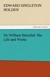 Sir William Herschel: His Life and Works