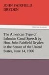 The American Type of Isthmian Canal Speech by Hon. John Fairfield Dryden in the Senate of the United States, June 14, 1906