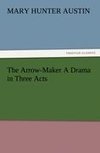 The Arrow-Maker A Drama in Three Acts