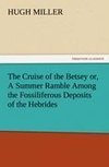 The Cruise of the Betsey or, A Summer Ramble Among the Fossiliferous Deposits of the Hebrides. With Rambles of a Geologist or, Ten Thousand Miles Over the Fossiliferous Deposits of Scotland