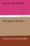 The English Utilitarians, Volume II (of 3) James Mill