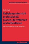 Religionsunterricht professionell planen, durchführen und reflektieren