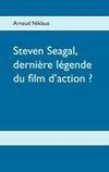 Steven Seagal, dernière légende du film d'action ?