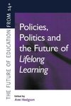 Hodgson, A: Policies, Politics and the Future of Lifelong Le