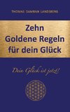 Zehn Goldene Regeln für dein Glück