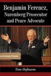 Hofmann, T:  Benjamin Ferencz, Nuremberg Prosecutor and Peac