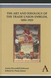 The Art and Ideology of the Trade Union Emblem, 1850-1925