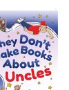 THEY DONT MAKE BKS ABT UNCLES