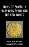 Signs of Power in Habsburg Spain and the New World