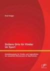 Sichere Orte für Kinder im Sport: Schutzkonzepte für Kinder und Jugendliche vor sexuellem Missbrauch im Sportverein