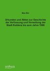 Urkunden und Akten zur Geschichte der Verfassung und Verwaltung der Stadt Koblenz bis zum Jahre 1500