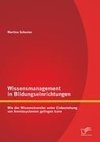 Wissensmanagement in Bildungseinrichtungen: Wie der Wissenstransfer unter Einbeziehung von Anreizsystemen gelingen kann