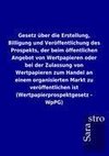 Gesetz über die Erstellung, Billigung und Veröffentlichung des Prospekts, der beim öffentlichen Angebot von Wertpapieren oder bei der Zulassung von Wertpapieren zum Handel an einem organisierten Markt zu veröffentlichen ist (Wertpapierprospektgesetz - WpPG)