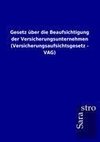 Gesetz über die Beaufsichtigung der Versicherungsunternehmen (Versicherungsaufsichtsgesetz - VAG)