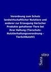 Verordnung zum Schutz landwirtschaftlicher Nutztiere und anderer zur Erzeugung tierischer Produkte gehaltener Tiere bei ihrer Haltung (Tierschutz- Nutztierhaltungsverordnung - TierSchNutztV)