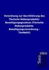 Verordnung zur Durchführung des Tierische Nebenprodukte- Beseitigungsgesetzes (Tierische Nebenprodukte- Beseitigungsverordnung - TierNebV)