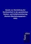 Gesetz zur Herstellung der Rechtseinheit in der gesetzlichen Renten- und Unfallversicherung (Renten-Überleitungsgesetz - RÜG)