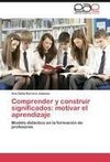 Comprender y construir significados: motivar el aprendizaje