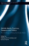 Mobile Media Practices, Presence and Politics