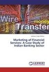 Marketing of Financial Services: A Case Study of Indian Banking Sector